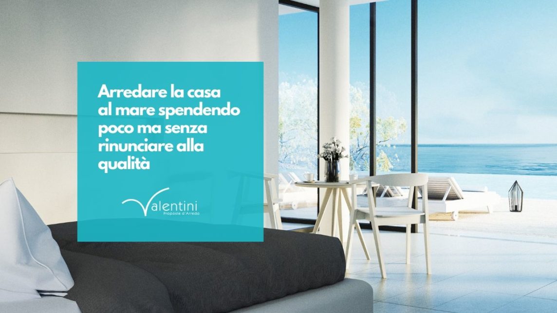 Arredare la casa al mare spendendo poco ma senza rinunciare alla qualità